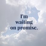 What to do when you’re waiting on your promise.
