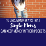10 Uncommon Ways Single Moms Can Keep More Money In Their Pockets