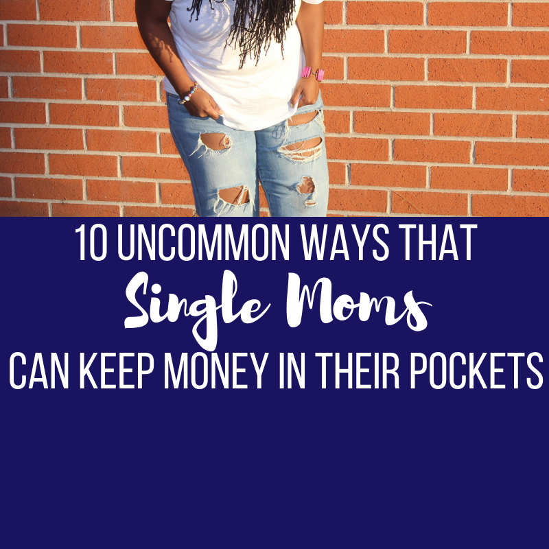 10 Uncommon Ways Single Moms Can Keep More Money In Their Pockets